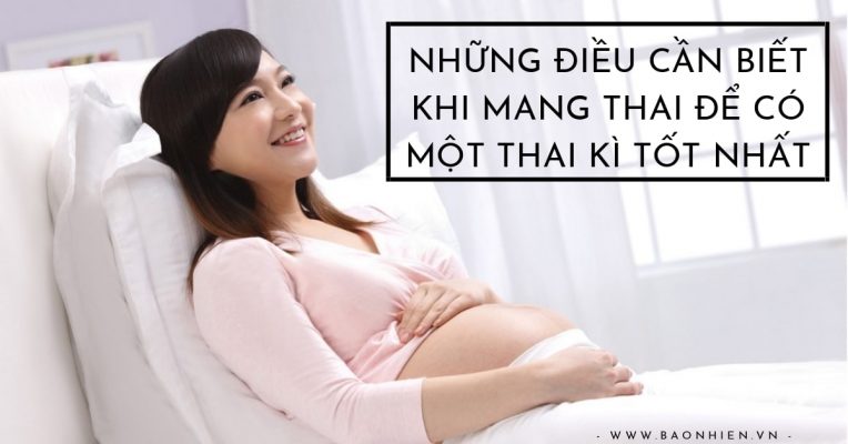 Những điều càn biết khi mang thai để có một thai kì tốt nhất